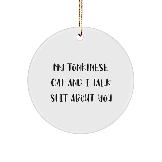 Funny Tonkinese Cat Gifts for Men from Women - Circle Ornament with My Tonkinese Cat And I Talk Shit About You Quote, Christmas Unique Gifts - Image 1