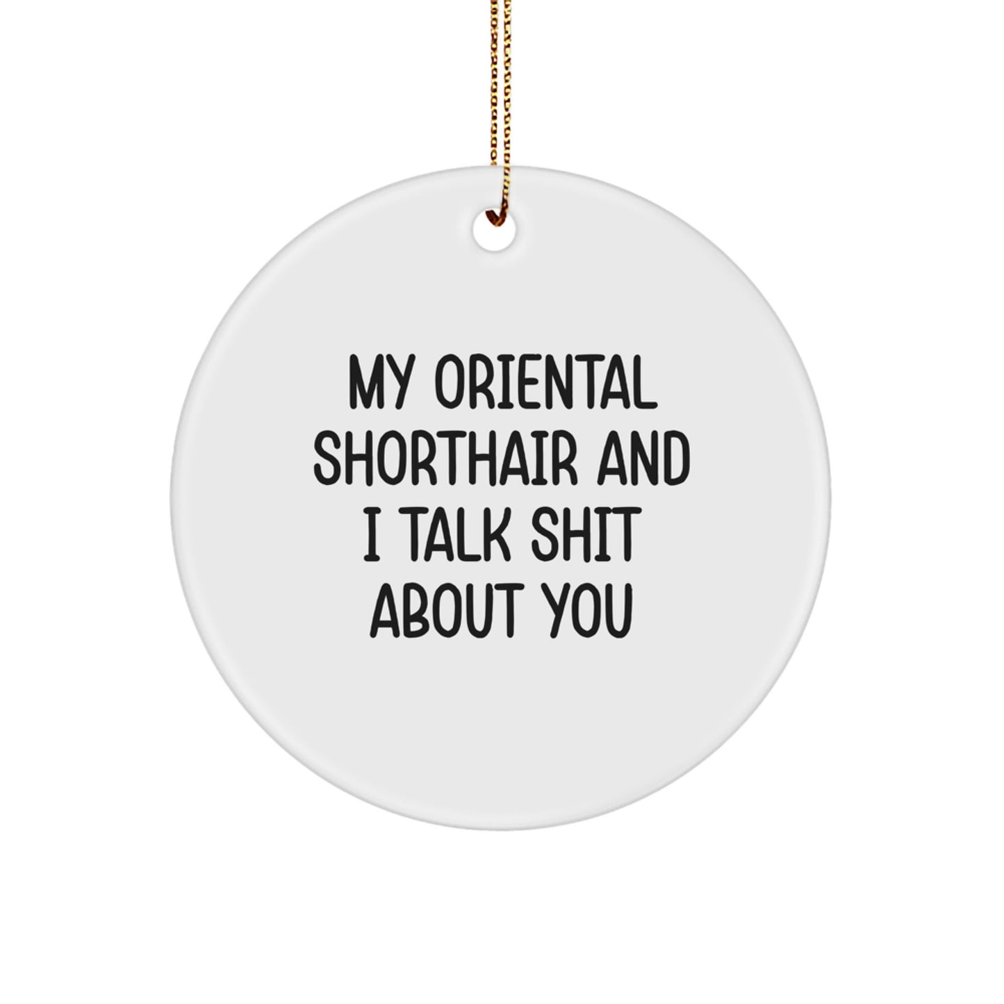 Funny Oriental Shorthair Cat Gifts from Friends, Circle Ornament for Oriental Shorthair Cat Lovers, My Oriental Shorthair And I Talk Shit About You Christmas Unique - Image 1