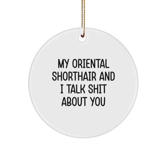 Funny Oriental Shorthair Cat Gifts from Friends, Circle Ornament for Oriental Shorthair Cat Lovers, My Oriental Shorthair And I Talk Shit About You Christmas Unique - Image 1