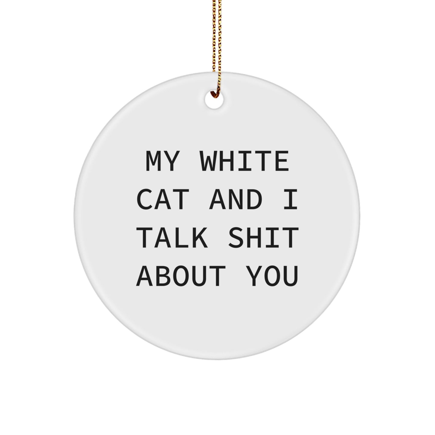 Funny White Cat Circle Ornaments Gifts for White Cat Lovers from Friends and Family - White Cat Circle Ornament with My White Cat And I Talk Shit About You Quote - Image 1