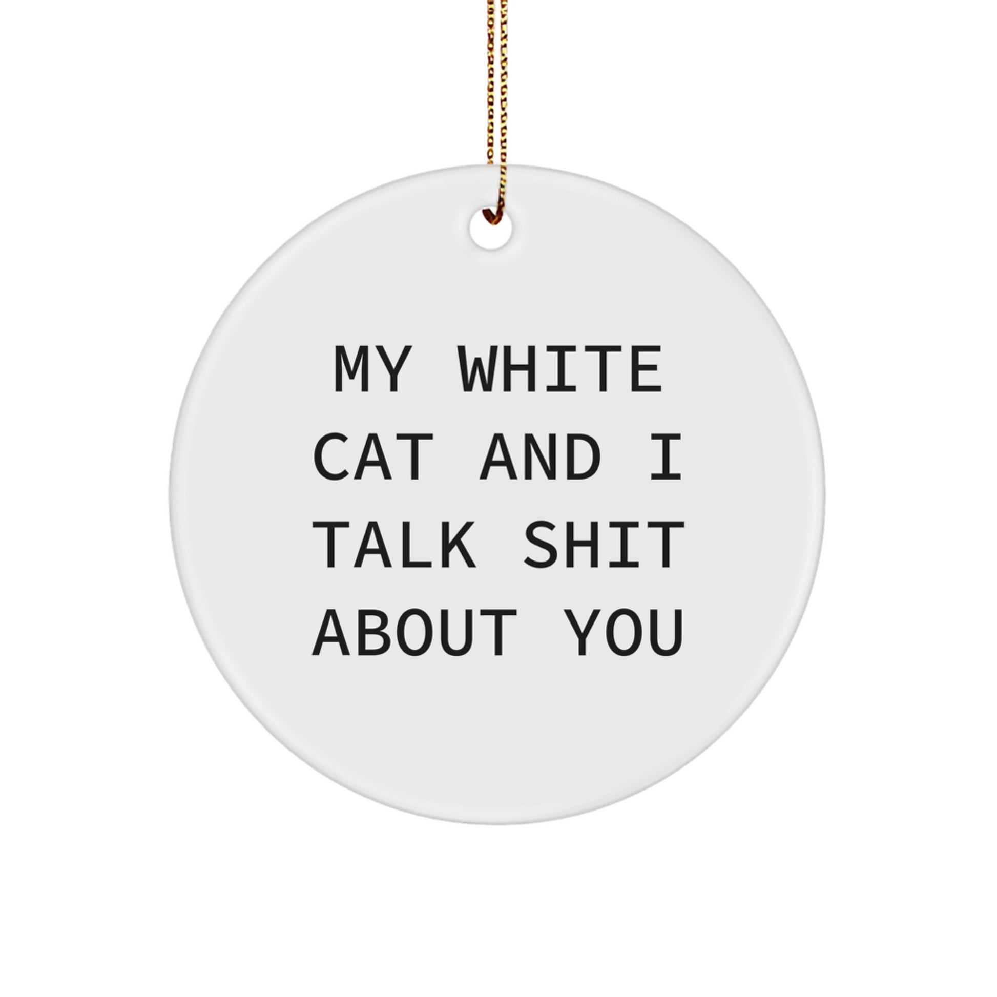 Funny White Cat Circle Ornaments Gifts for White Cat Lovers from Friends and Family - White Cat Circle Ornament with My White Cat And I Talk Shit About You Quote - Image 1