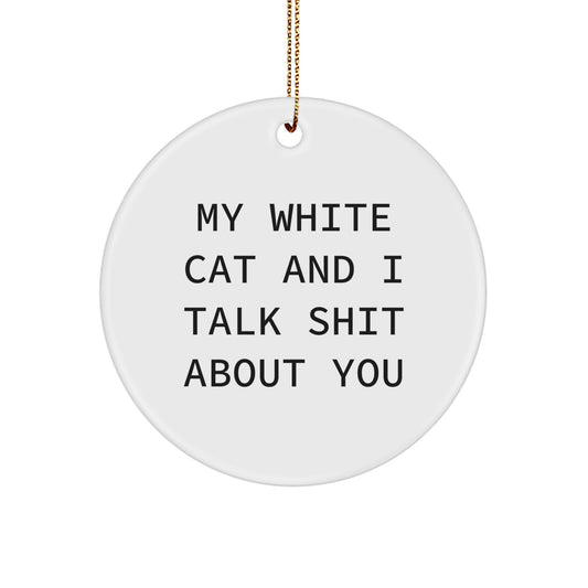 Funny White Cat Circle Ornaments Gifts for White Cat Lovers from Friends and Family - White Cat Circle Ornament with My White Cat And I Talk Shit About You Quote - Image 1