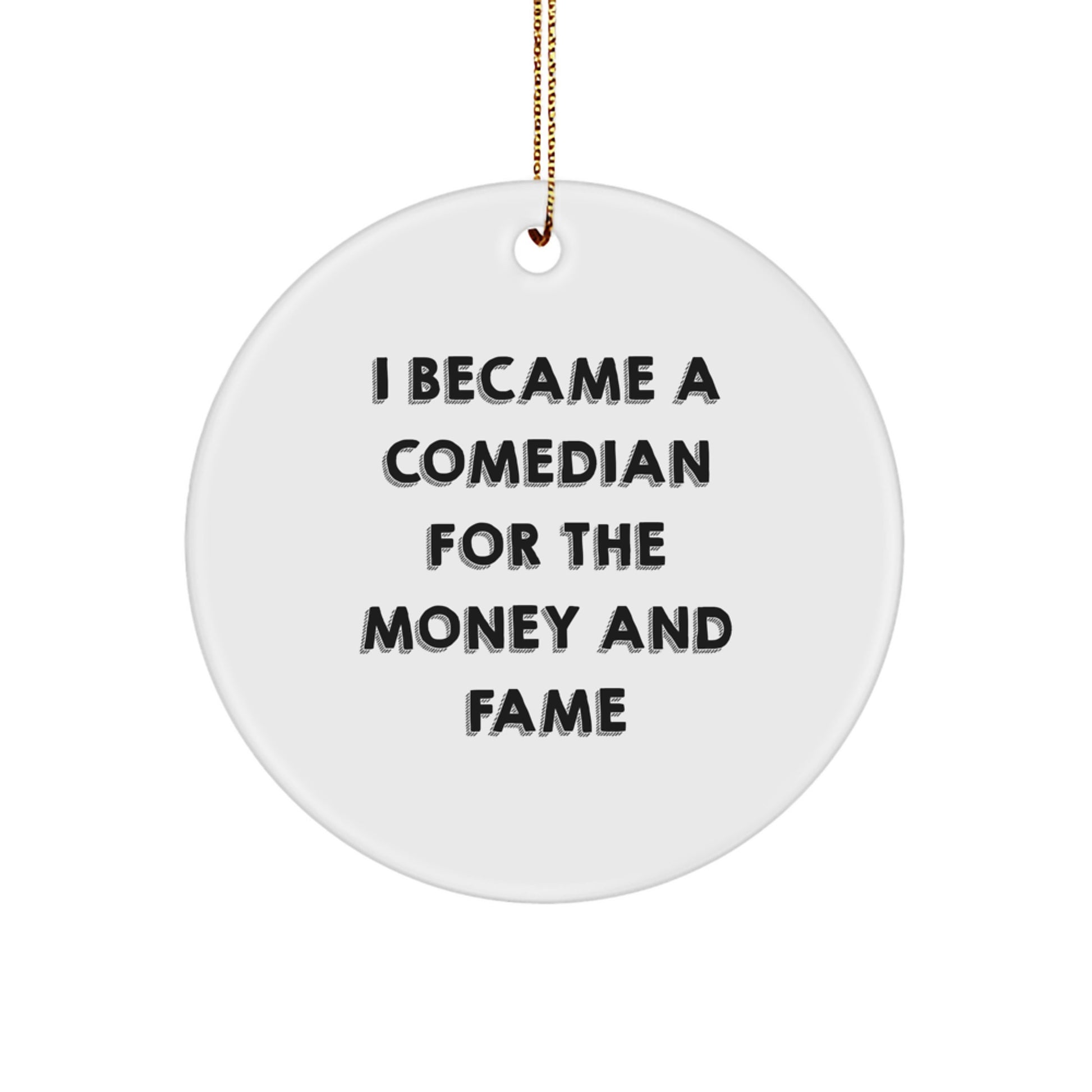 Funny Comedian Gifts for Men Comedian, Christmas Unique Circle Ornament, Inspirational I Became A Comedian For The Money And Fame Quote, Gifts from Friends to Family - Image 1