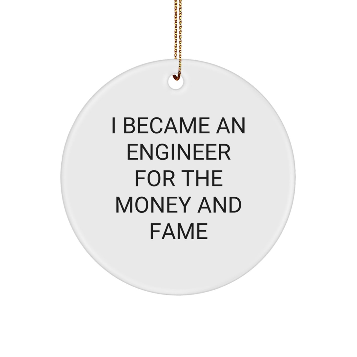 Funny Engineer Circle Ornament Gifts for Engineer Friends and Family, I Became An 'Engineer' For The Money And Fame - Image 1