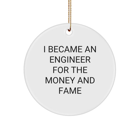 Funny Engineer Circle Ornament Gifts for Engineer Friends and Family, I Became An 'Engineer' For The Money And Fame - Image 1