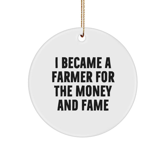 Funny Gifts from Friends for Farmer Christmas Circle Ornament - I Became A Farmer For The Money And Fame - Image 1