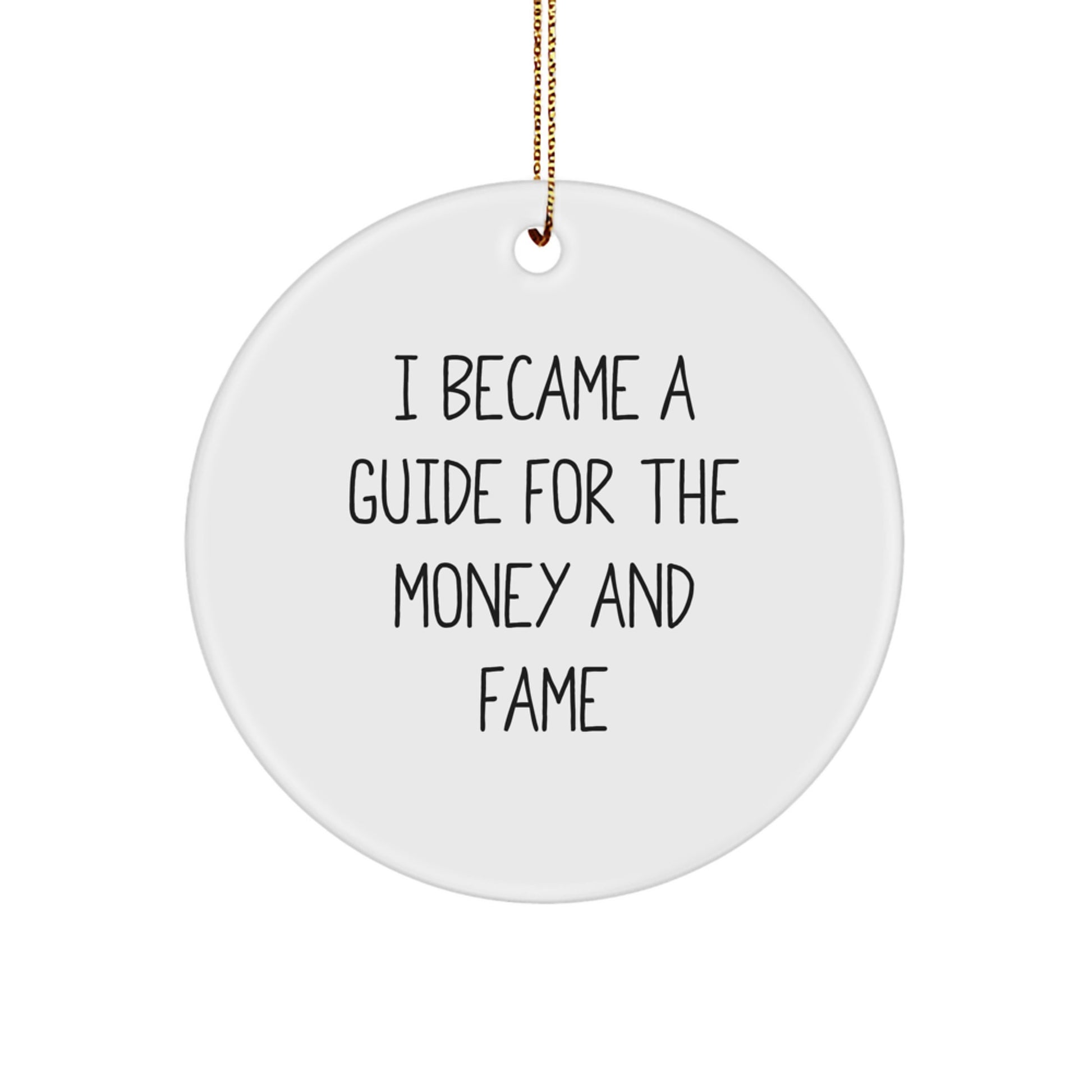 Funny Guide Gifts Circle Ornament, I Became A 'Guide For The Money And Fame', Christmas Unique Gifts from Friends, Family, Coworkers, Guide Men, Women - Image 1