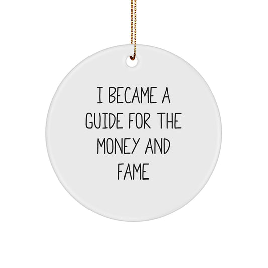 Funny Guide Gifts Circle Ornament, I Became A 'Guide For The Money And Fame', Christmas Unique Gifts from Friends, Family, Coworkers, Guide Men, Women - Image 1