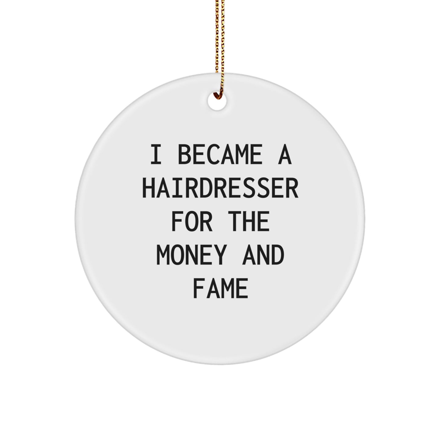 Hairdresser Gifts for Men Friends Family - 'I Became A Hairdresser For The Money And Fame' Circle Ornament, Christmas Unique Presents - Image 1