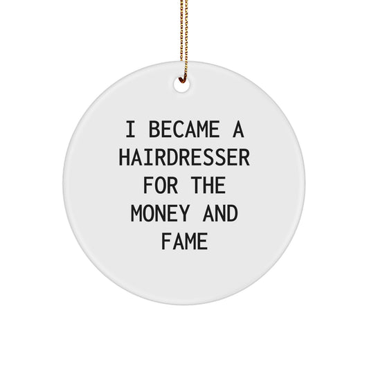 Hairdresser Gifts for Men Friends Family - 'I Became A Hairdresser For The Money And Fame' Circle Ornament, Christmas Unique Presents - Image 1