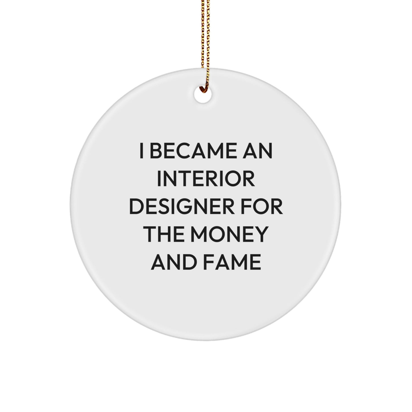 Funny Interior Designer Gifts from Gifts for Men Women Friends Coworkers Family - I Became An Interior Designer For The Money And Fame Christmas Unique Circle Ornaments - Image 1