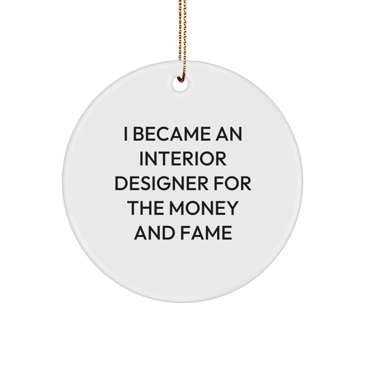Funny Interior Designer Gifts from Gifts for Men Women Friends Coworkers Family - I Became An Interior Designer For The Money And Fame Christmas Unique Circle Ornaments - Image 1
