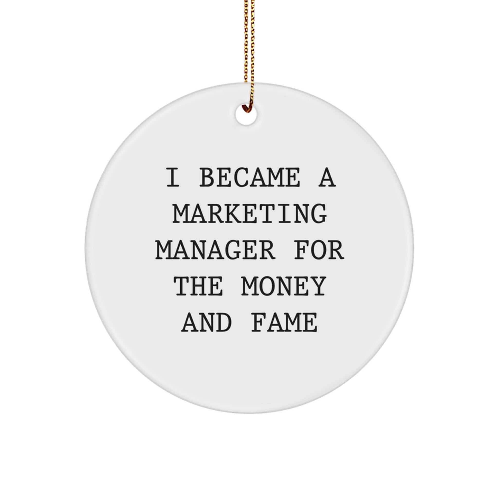 Funny Marketing Manager Gifts for Men, White Circle Ornament I Became A Marketing Manager for the Money and Fame Christmas Unique Gifts from Friends - Image 1