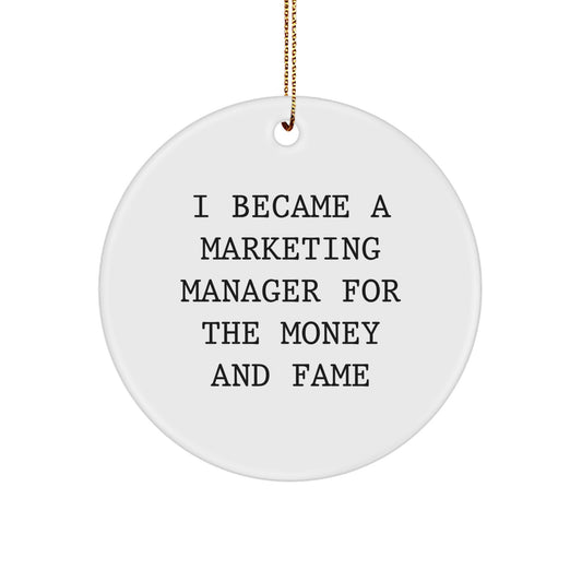Funny Marketing Manager Gifts for Men, White Circle Ornament I Became A Marketing Manager for the Money and Fame Christmas Unique Gifts from Friends - Image 1