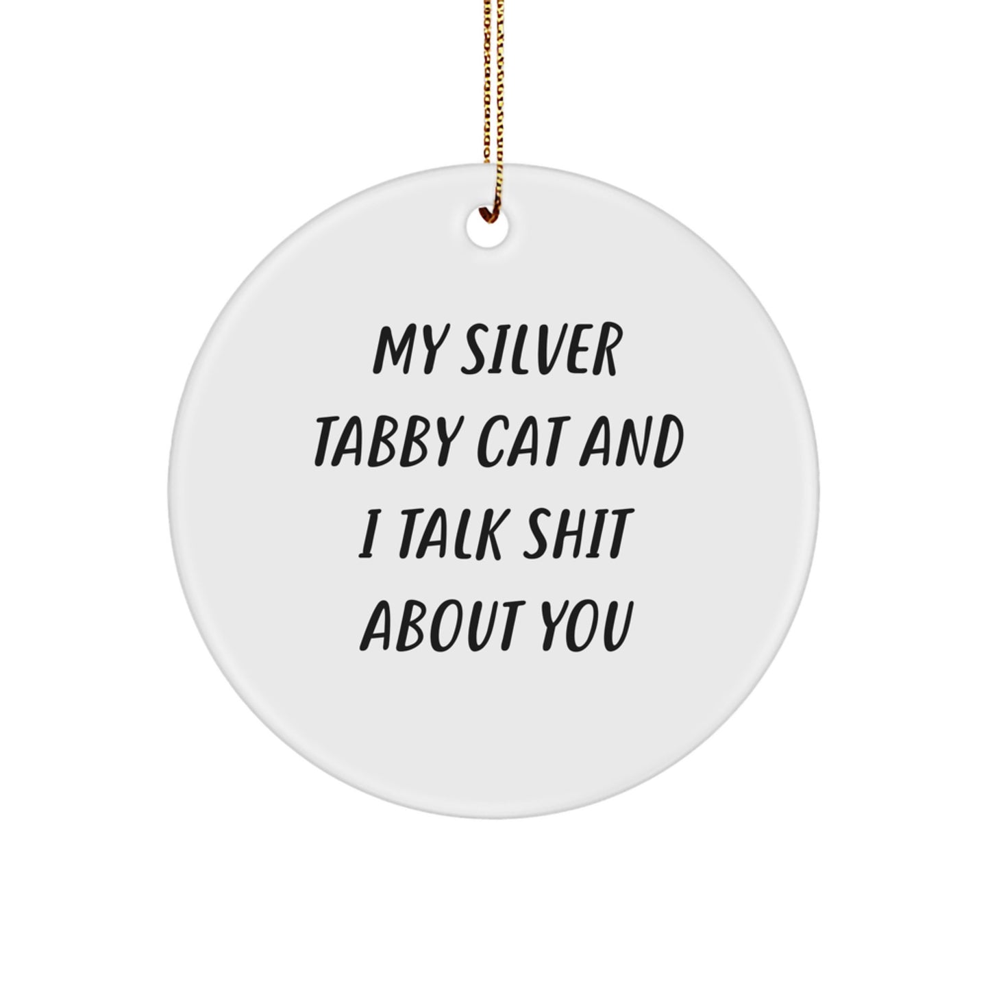 Silver Tabby Cat Lover Gifts from Men to Family Friends Women, Funny Christmas Circle Ornament, Silver Tabby Cat and I Talk Shit About You - Image 1