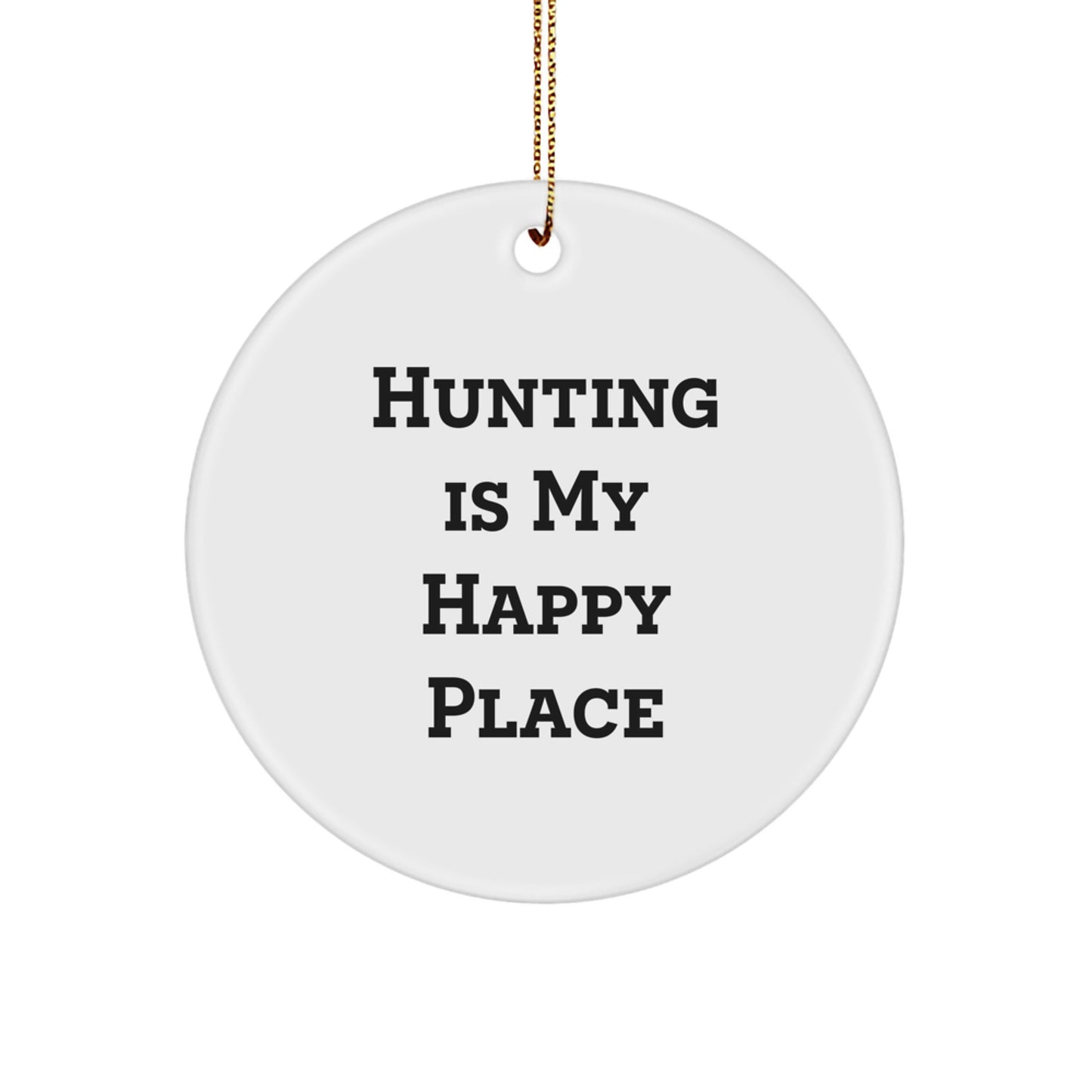 Funny Hunting Quotes Gifts for Him - Hunting Is My Happy Place, Circle Ornament for Wall, Christmas Unique Gifts from Men, Durable MDF Construction - Image 1