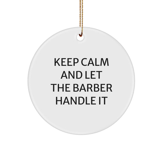 Funny Barber Gifts: Keep Calm Circle Ornament, Gifts from Men to Friends, Perfect Christmas Decorations for Barber Lovers, Unique Circle Ornament with Inspirational Quote - Image 1