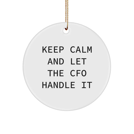 Funny CFO Gifts: Keep Calm And Let The CFO Handle It, Circle Ornament for Christmas Unique Gifts from Friends to CFO - Image 1