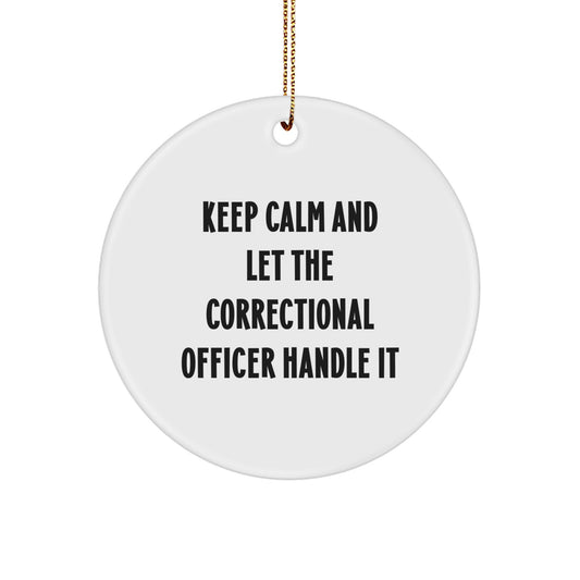 Funny Correctional Officer Gifts, Keep Calm And Let The Correctional Officer Handle It Circle Ornament, Christmas Unique Gifts from Friends for Correctional Officers - Image 1