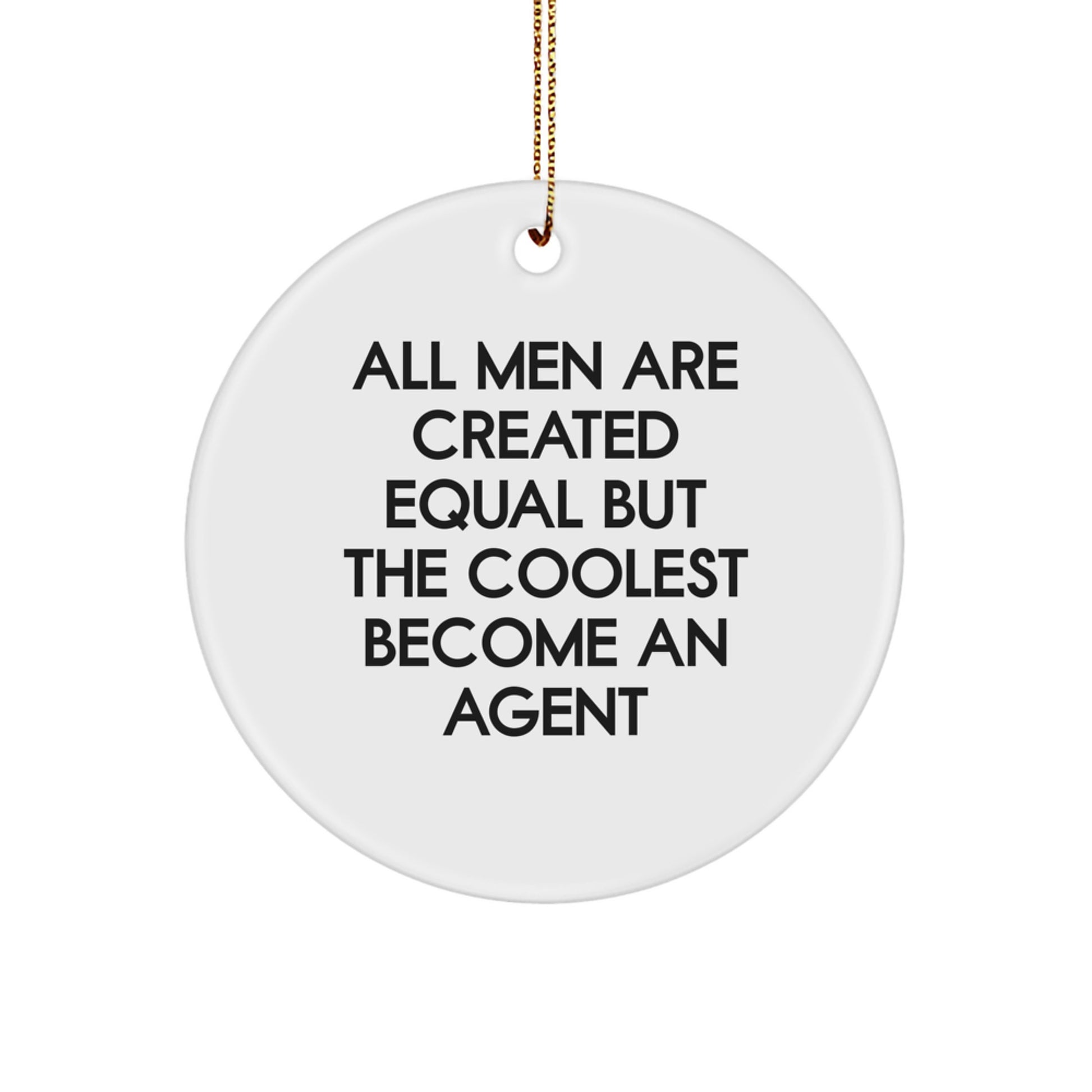 Funny Agent Gifts for Him, Unique Circle Ornament, 'All Men Are Created Equal But The Coolest Become An Agent' Quote, Gifts from Men to Agent, Perfect for Christmas - Image 1