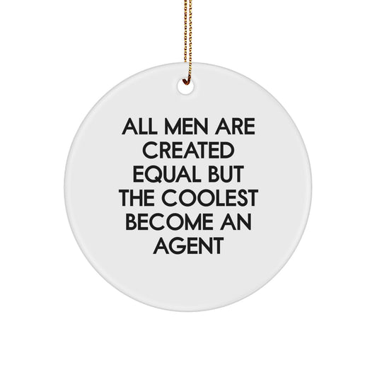Funny Agent Gifts for Him, Unique Circle Ornament, 'All Men Are Created Equal But The Coolest Become An Agent' Quote, Gifts from Men to Agent, Perfect for Christmas - Image 1
