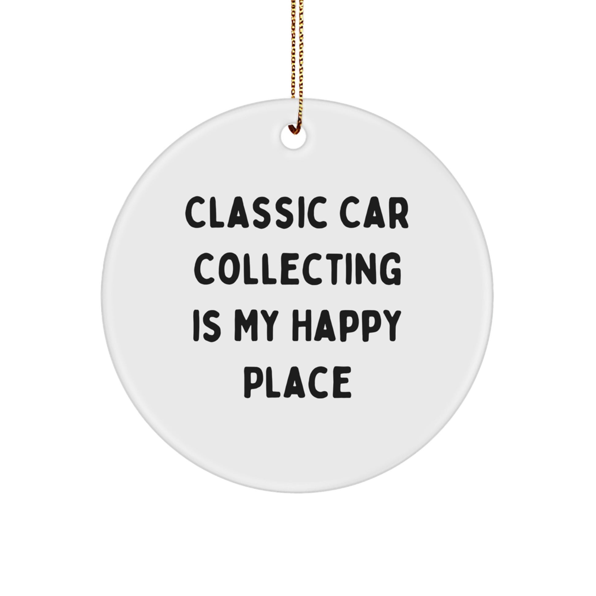 Classic Car Collecting Gifts for Men Christmas Unique Circle Ornaments from Men, Classic Car Collecting Is My Happy Place - Image 1