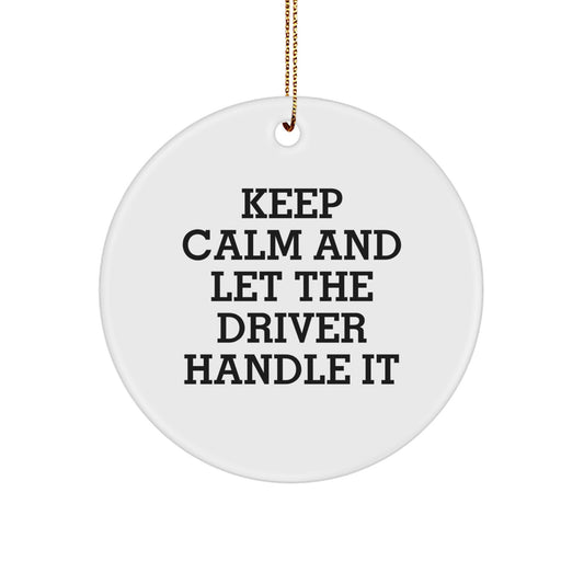 Funny Driver Gifts from Friends for Christmas - 'Keep Calm And Let The Driver Handle It' Circle Ornament, White, 2.75" tall - Image 1