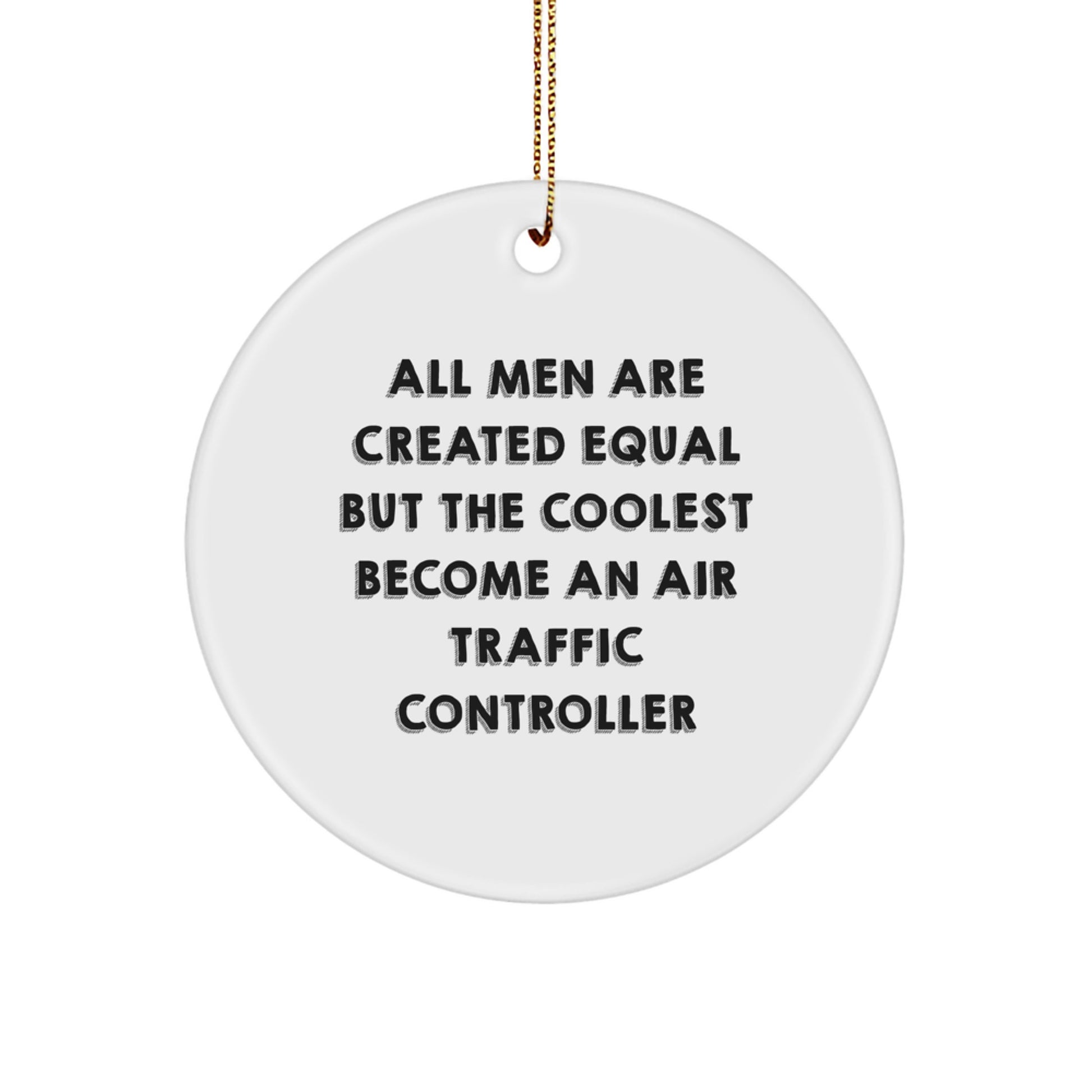 Funny Air Traffic Controller Gifts for Men - Unique Christmas Ornaments with Inspirational Quote - 'All Men Are Created Equal But The Coolest Become An Air Traffic Controller' - Circle Ornament - Image 1