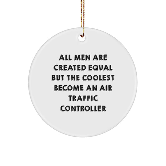 Funny Air Traffic Controller Gifts for Men - Unique Christmas Ornaments with Inspirational Quote - 'All Men Are Created Equal But The Coolest Become An Air Traffic Controller' - Circle Ornament - Image 1
