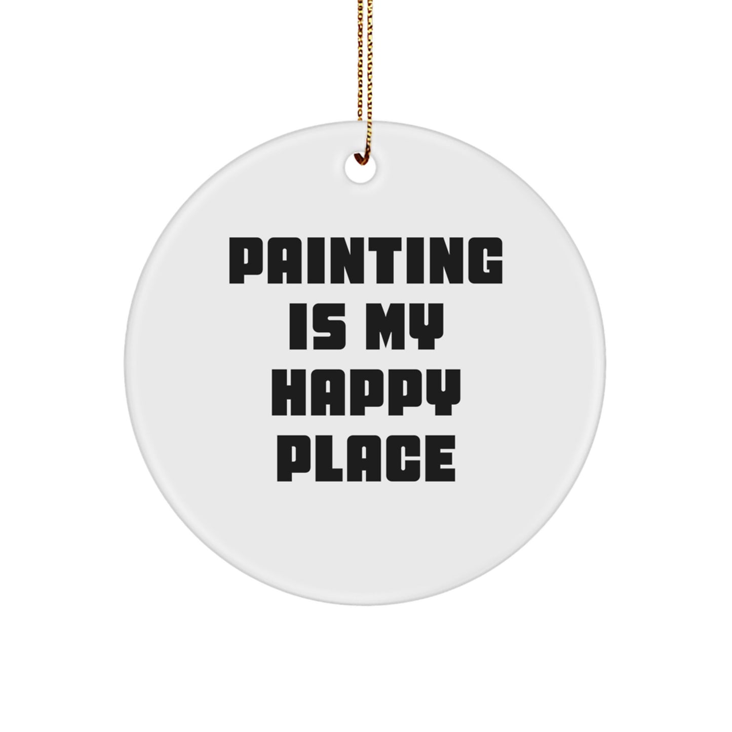 Funny 'Painting Is My Happy Place' Circle Ornament, Unique Christmas Unique Gifts for Painting Lovers from Friends and Family - Image 1