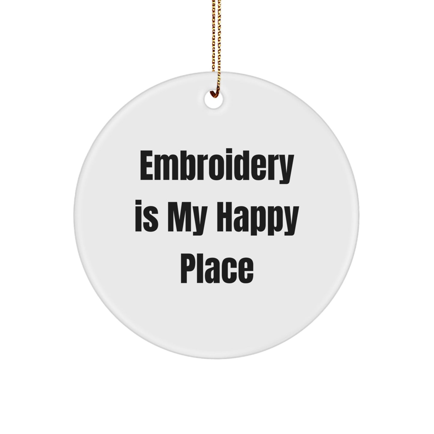 Embroidery Gifts for Women, Unique Circle Ornament, Funny Quote 'Embroidery Is My Happy Place' - Gifts from Friends for Family Members, Perfect Christmas Unique Gifts - Image 1
