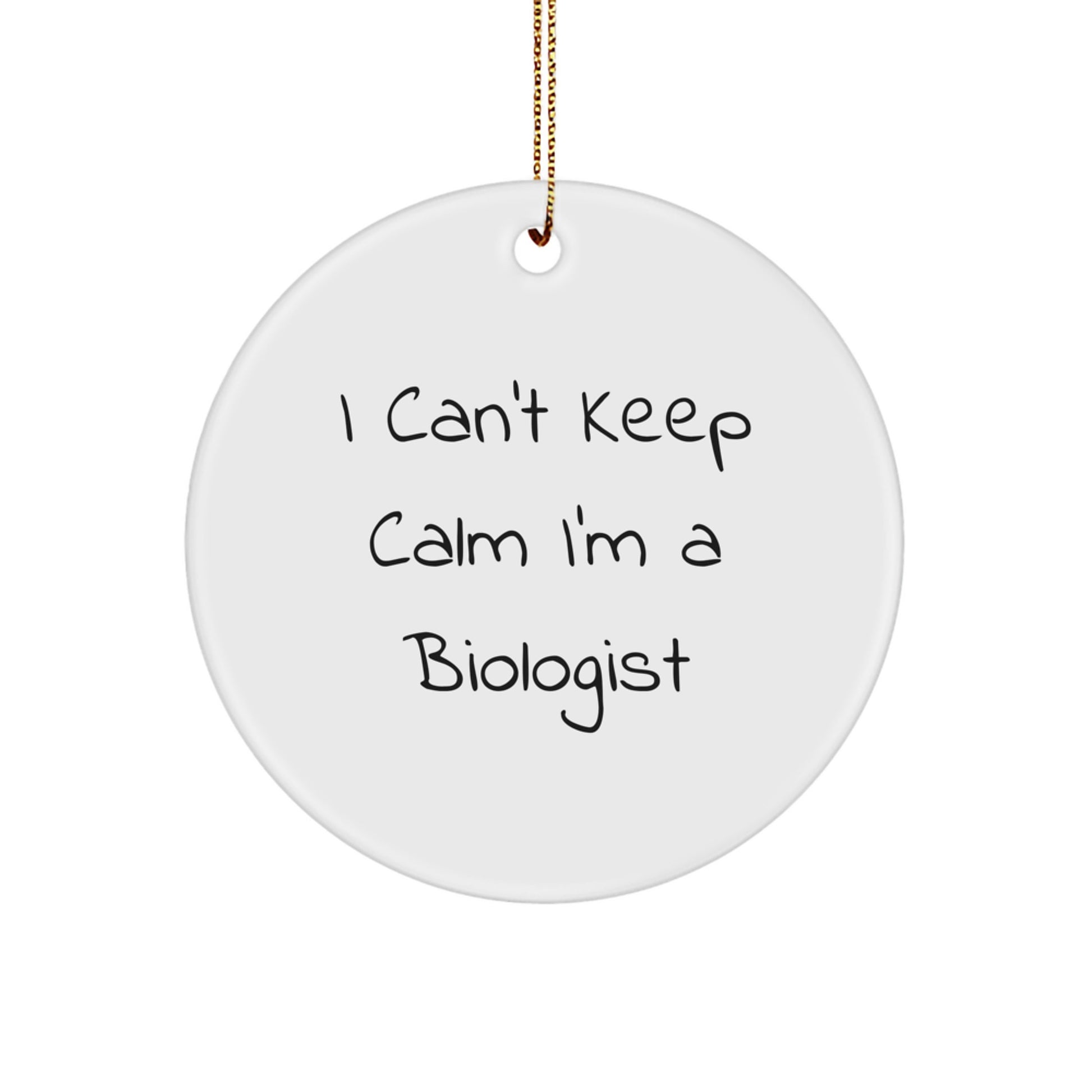 I Can't Keep Calm I'm A Biologist Gifts from Family to Friends for Christmas - Circle Ornament - Image 1