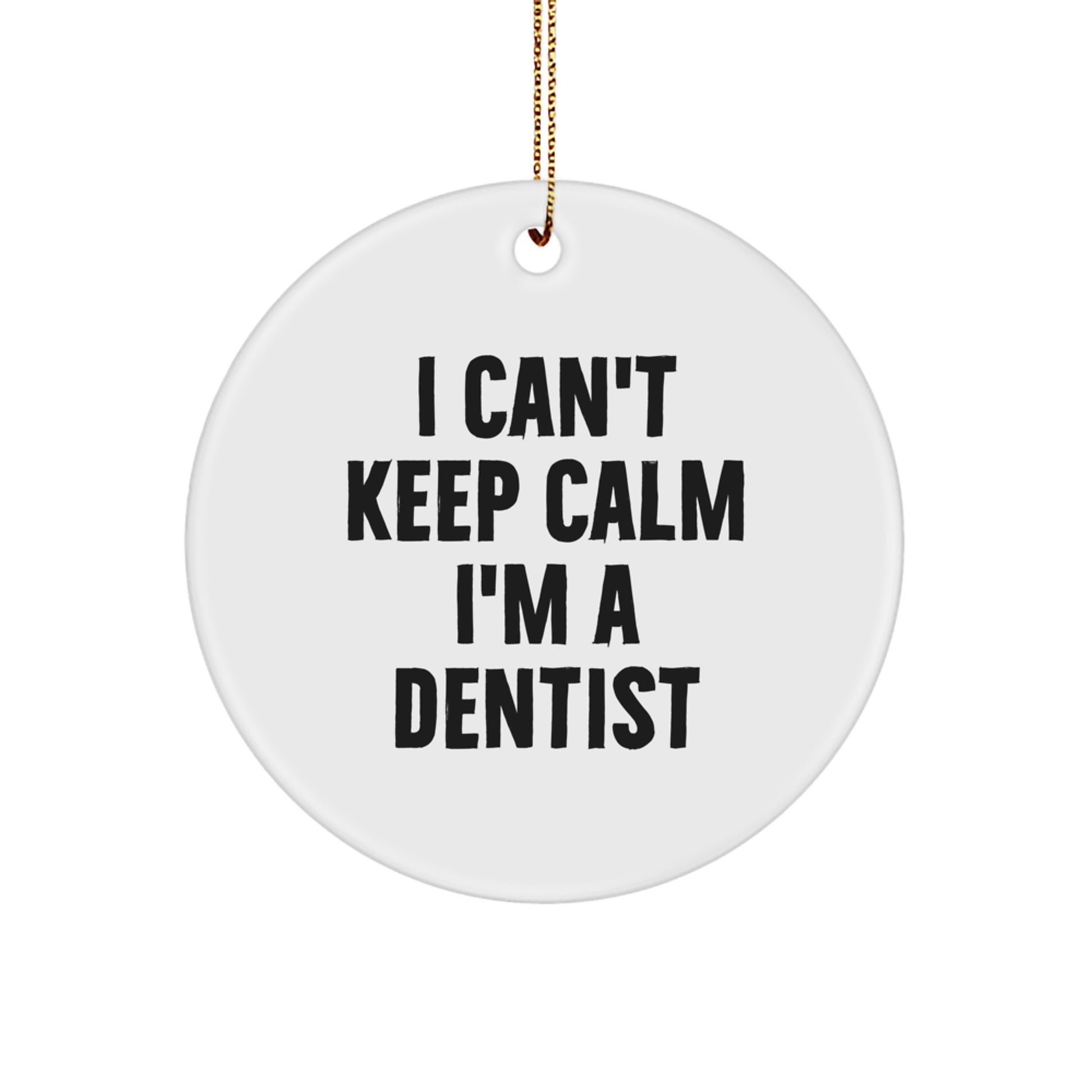 Funny Dentist Gifts from Family - 'I Can't Keep Calm I'm A Dentist' Christmas Unique Circle Ornament for Dentists, Men, Women, Friends, Coworkers - Image 1