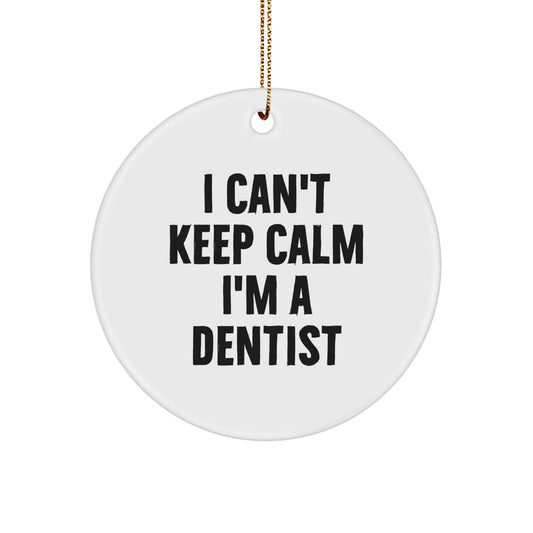 Funny Dentist Gifts from Family - 'I Can't Keep Calm I'm A Dentist' Christmas Unique Circle Ornament for Dentists, Men, Women, Friends, Coworkers - Image 1