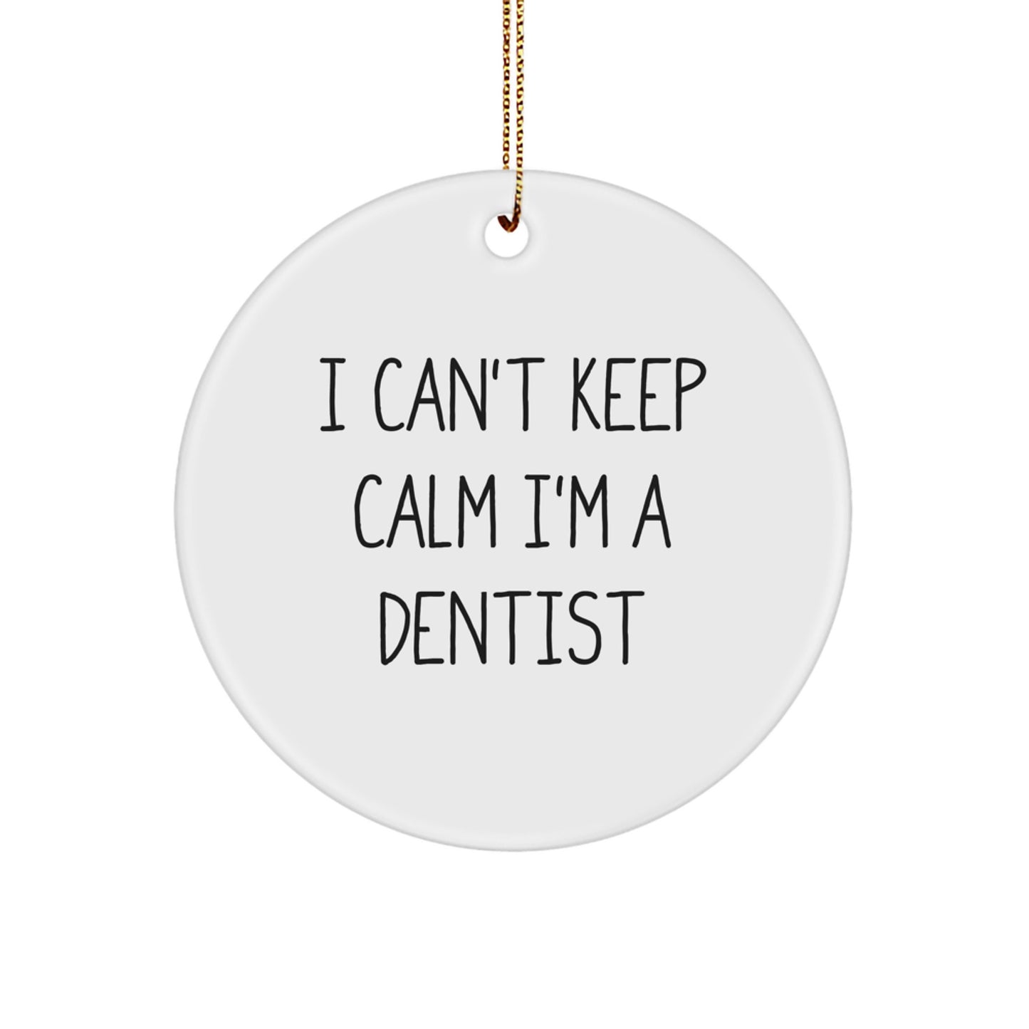 Funny Dentist Gifts from Friends Unique Circle Ornaments 'I Can't Keep Calm I'm A Dentist' for Christmas - Image 1