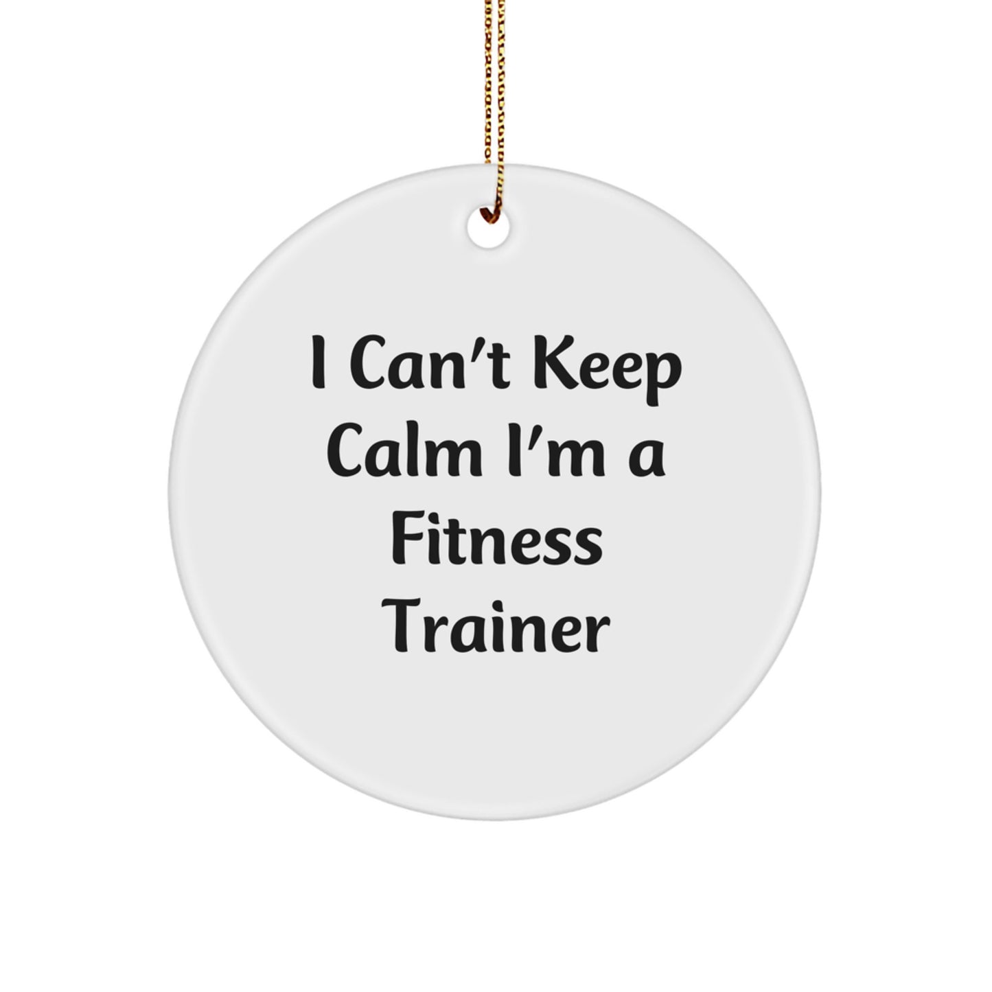 Funny Fitness Trainer Gifts for Men - 'I Can't Keep Calm I'm A Fitness Trainer' Circle Ornament, White, Christmas Unique Gifts from Family to Friends - Image 1