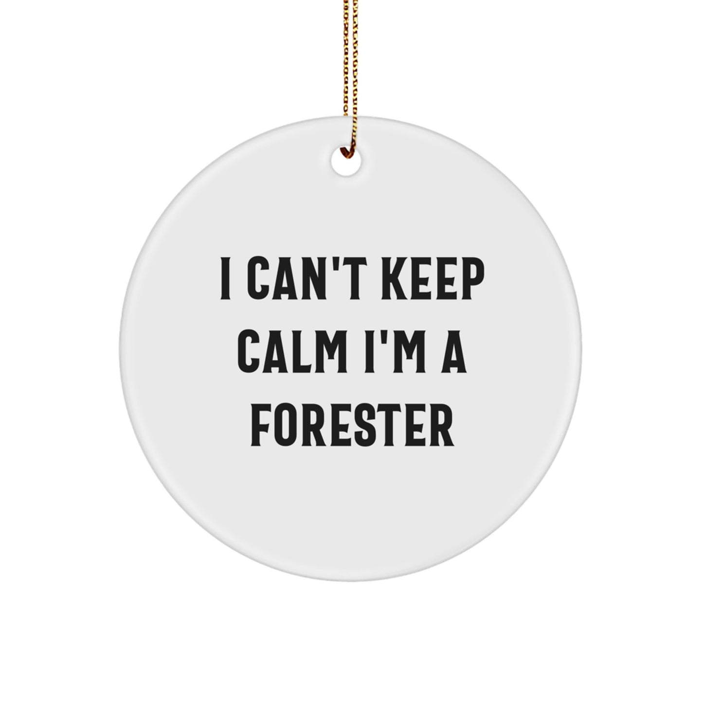 Funny Forester Gifts, I Can't Keep Calm I'm A Forester Circle Ornament, Christmas Unique Gifts from Friends - Image 1