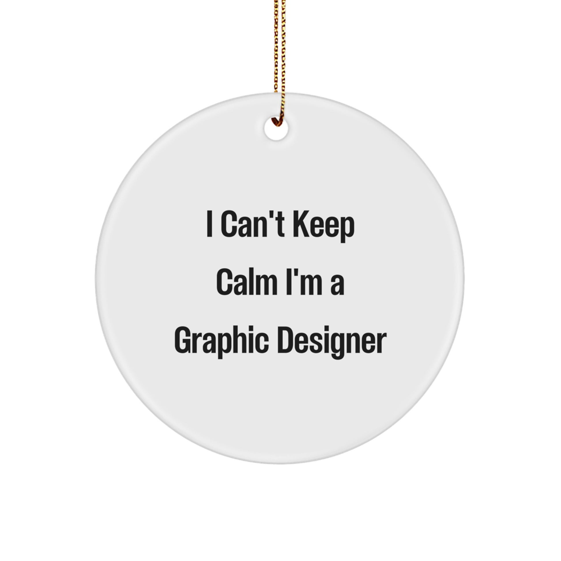 Funny Graphic Designer Circle Ornament Gifts from Friends for 'I Can't Keep Calm I'm A Graphic Designer' Lovers - Christmas Unique Ideas - Image 1