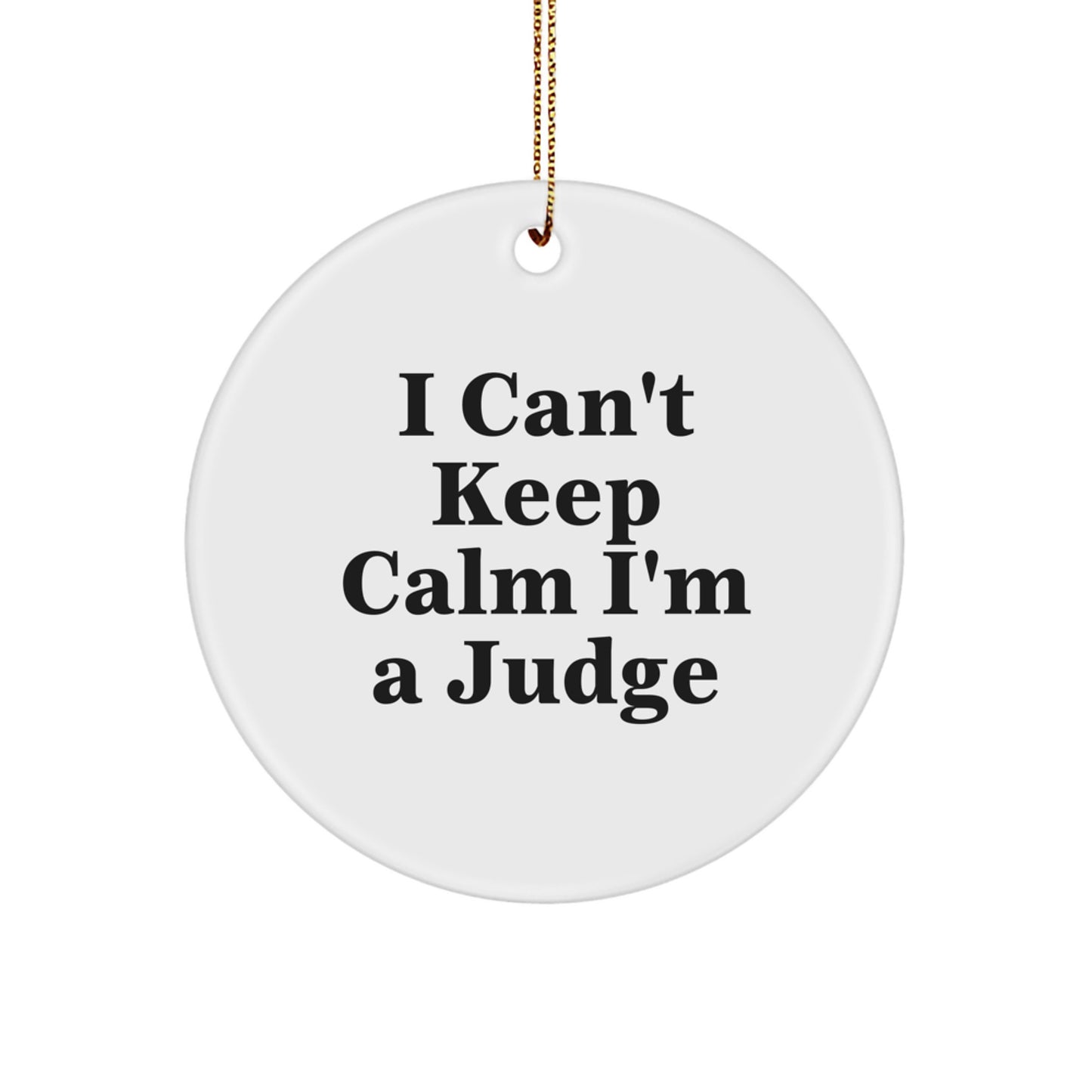 Funny Judge Circle Ornament, I Can't Keep Calm I'm A Judge, Gifts from Men, Women, Friends, Coworkers, Family, for Judge, Men, Women, Friends, Coworkers, Family, Christmas Unique Gifts - Image 1