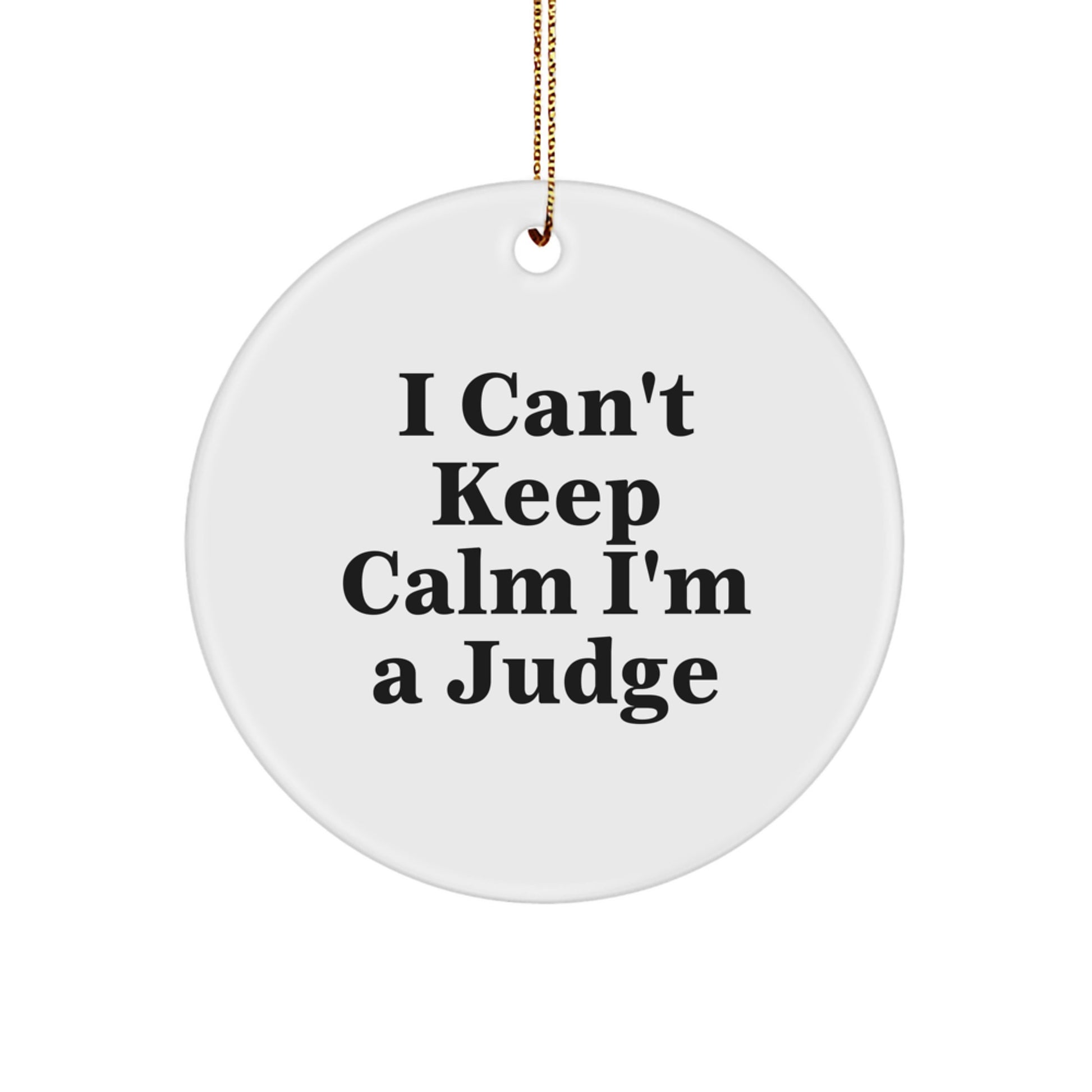 Funny Judge Circle Ornament, I Can't Keep Calm I'm A Judge, Gifts from Men, Women, Friends, Coworkers, Family, for Judge, Men, Women, Friends, Coworkers, Family, Christmas Unique Gifts - Image 1