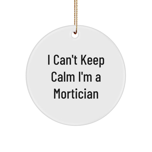 Funny Mortician Gifts for Men Friends Family with I Can't Keep Calm - White Circle Ornament - Image 1