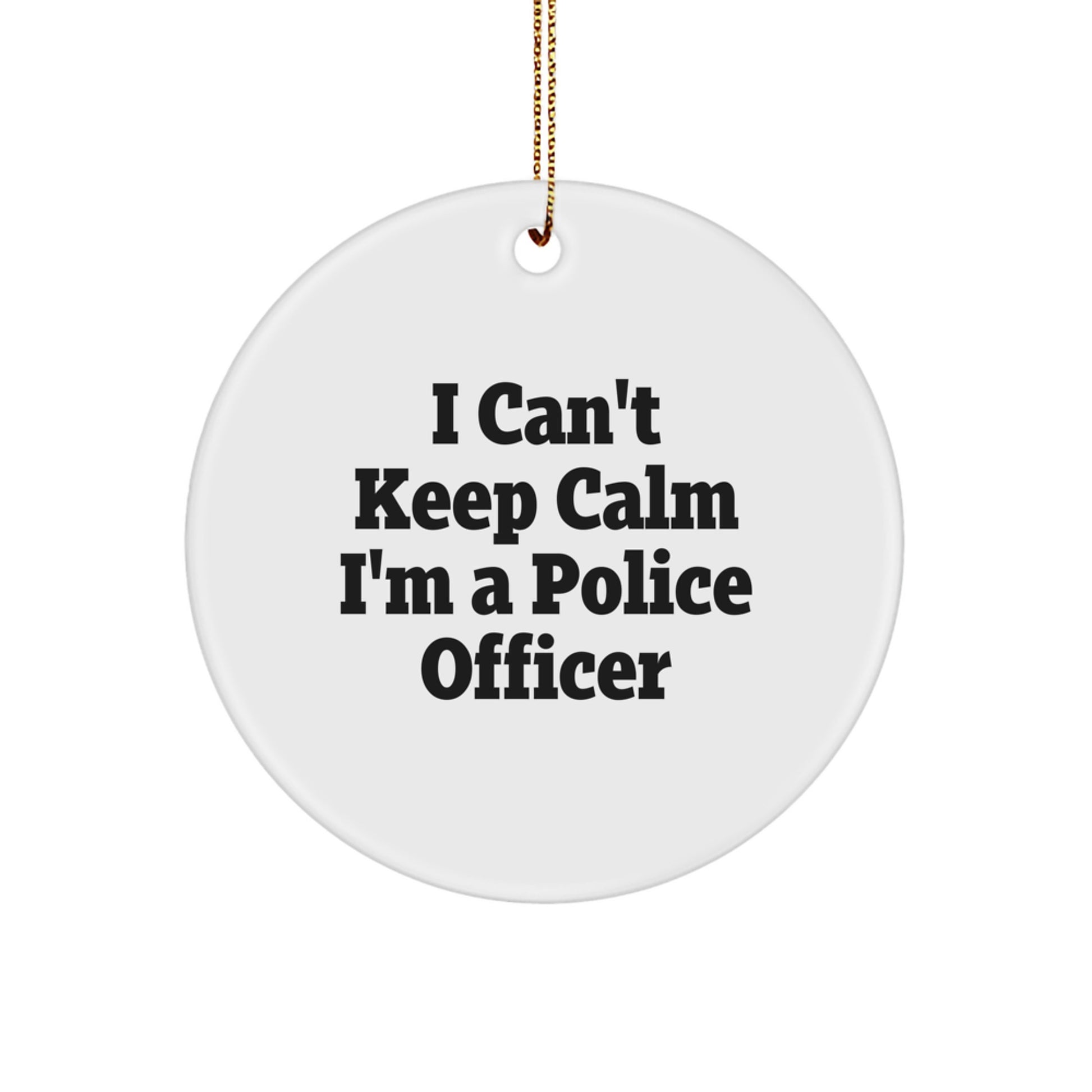 Funny Police Officer Gifts for Christmas - 'I Can't Keep Calm I'm A Police Officer' Circle Ornament for Police Officer, Friends, Coworkers, or Family - Gifts from Men, Women, or Family - Image 1