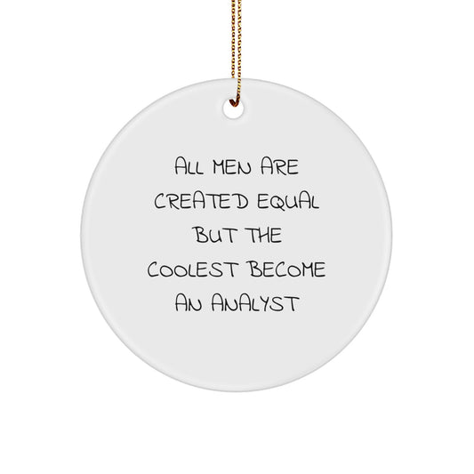 Funny Analyst Gifts for Men, Unique Circle Ornament for Christmas, 'All Men Are Created Equal But The Coolest Become An Analyst' Quote, Gifts from Men to Analyst Friends - Image 1