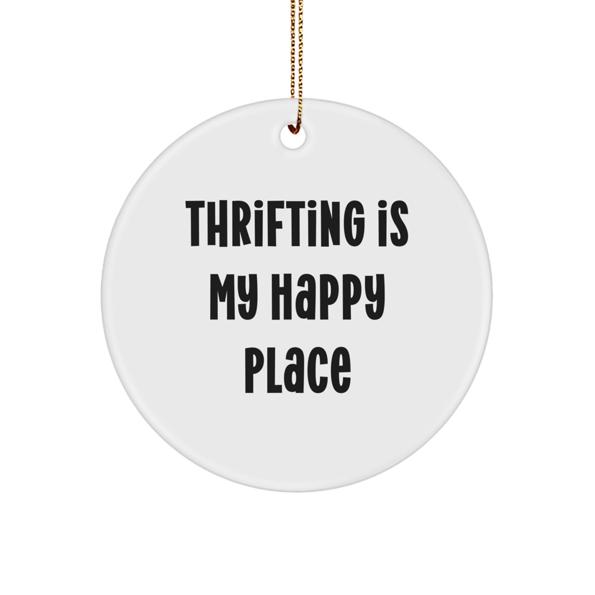 Thrifting Gifts from Friends and Family for Thrifting Enthusiasts, 'Thrifting Is My Happy Place' Quote Circle Ornament for Christmas - Image 1