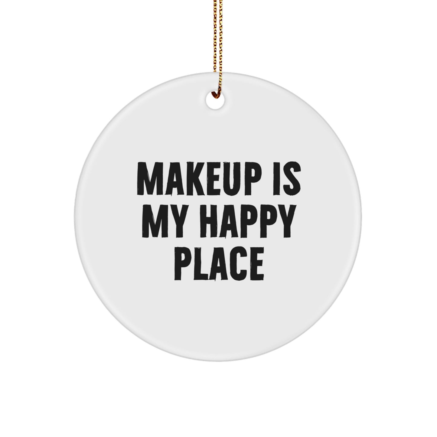 Makeup Is My Happy Place Funny Christmas Unique Gifts for Makeup Lovers, Personalized Circle Ornament Gifts from Friends for Makeup Enthusiasts, Unique Makeup Circle Decoration - Image 1