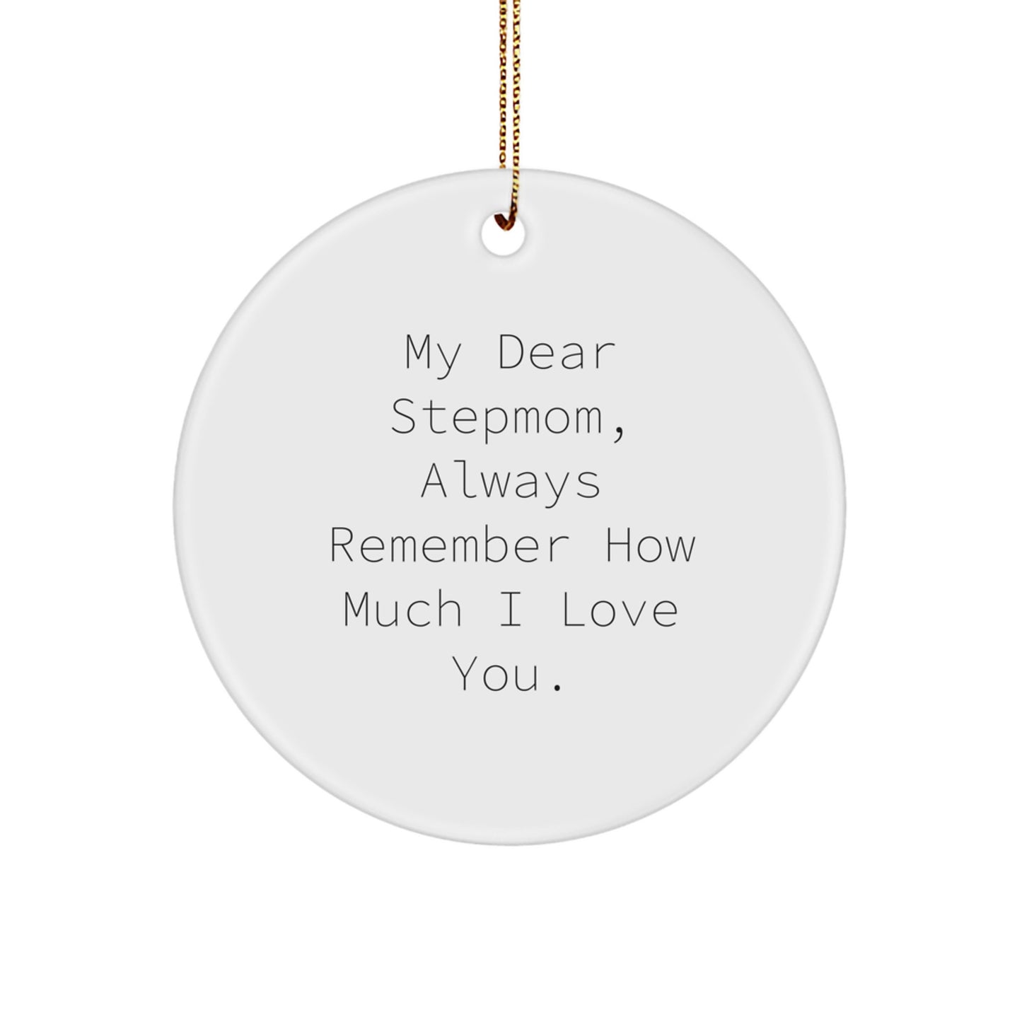 Funny Stepmom Gifts from Family, My Dear Stepmom Always Remember How Much I Love You, Circle Ornament for Christmas - Image 1