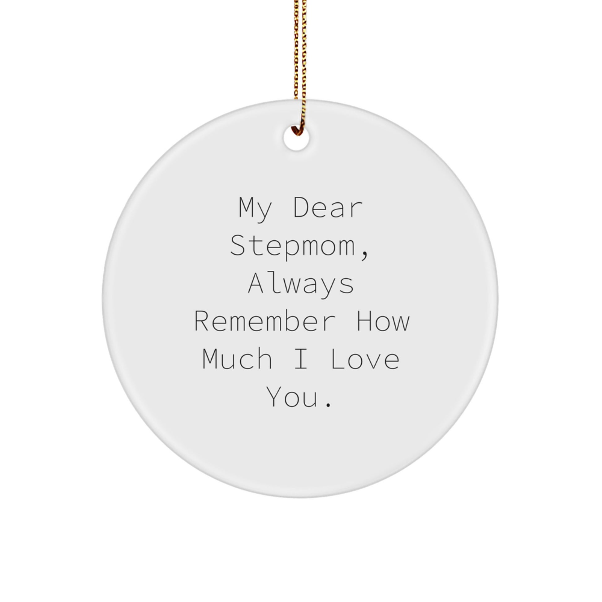 Funny Stepmom Gifts from Family, My Dear Stepmom Always Remember How Much I Love You, Circle Ornament for Christmas - Image 1