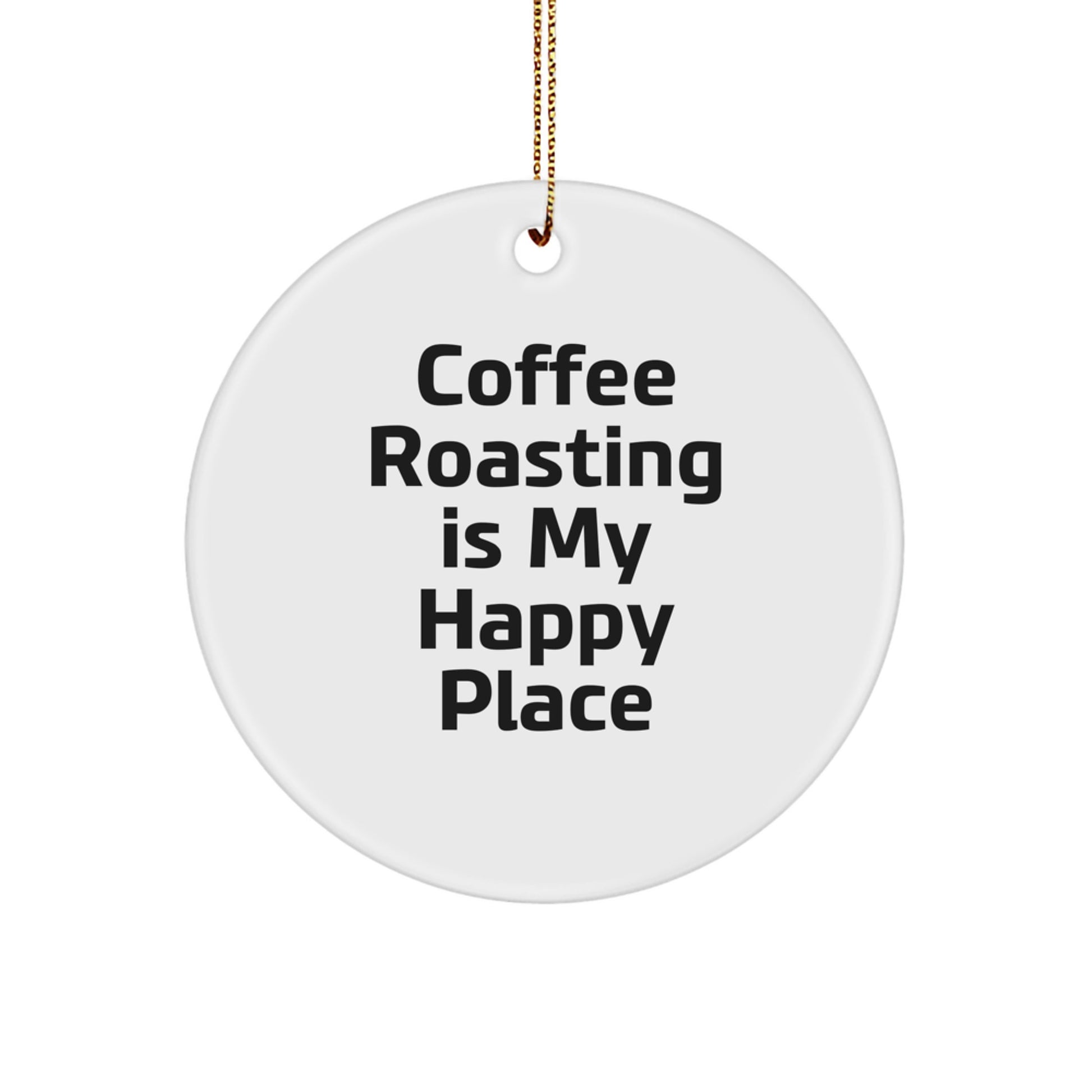 Funny Coffee Roasting Gifts from Friends for Men, Women, Coffee Roasting Is My Happy Place Christmas Unique Ornaments - Image 1