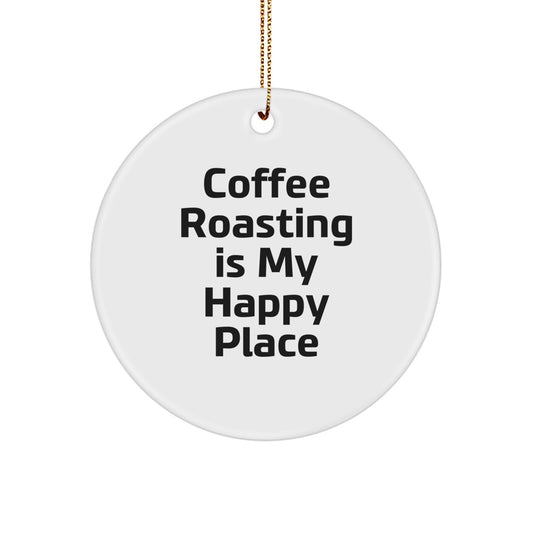 Funny Coffee Roasting Gifts from Friends for Men, Women, Coffee Roasting Is My Happy Place Christmas Unique Ornaments - Image 1
