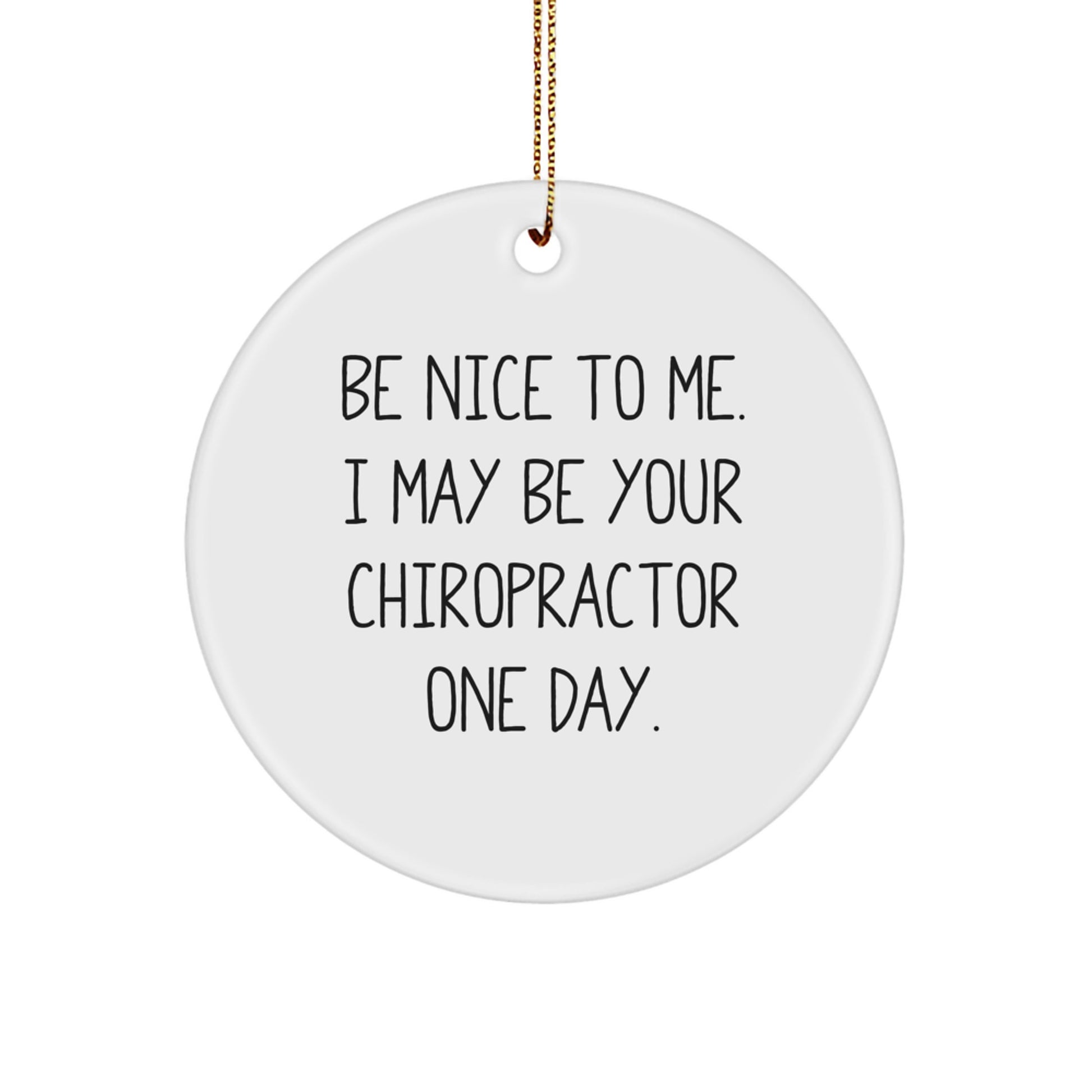 Funny Chiropractor Gifts for Men, Unique Circle Ornament 'Be Nice To Me, I May Be Your Chiropractor One Day.' Christmas - Image 1